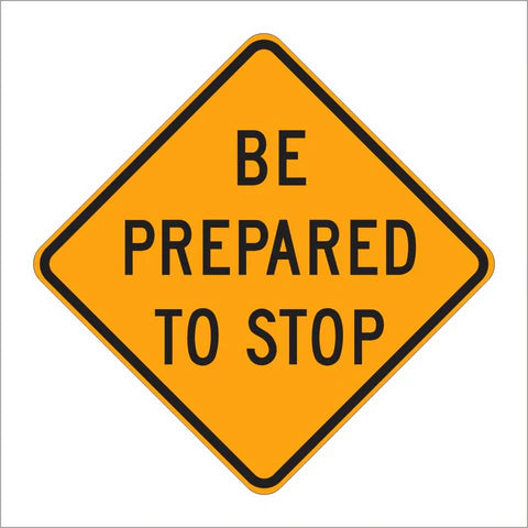 W3-4 Be Prepared to Stop Sign
